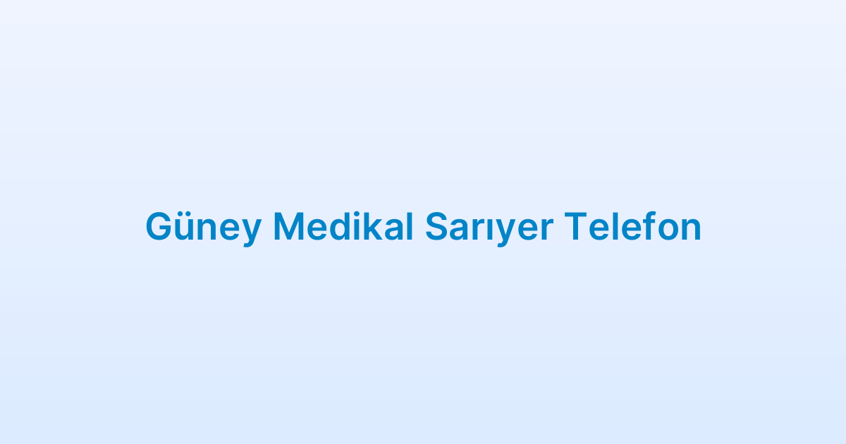 Güney Medikal Sarıyer Telefon