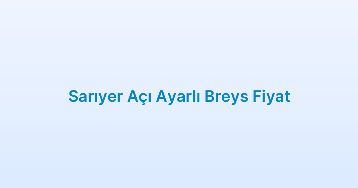 Sarıyer Açı Ayarlı Breys Fiyat