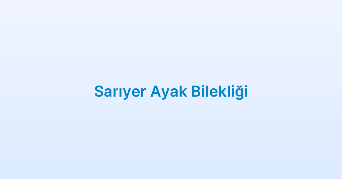 Sarıyer Ayak Bilekliği