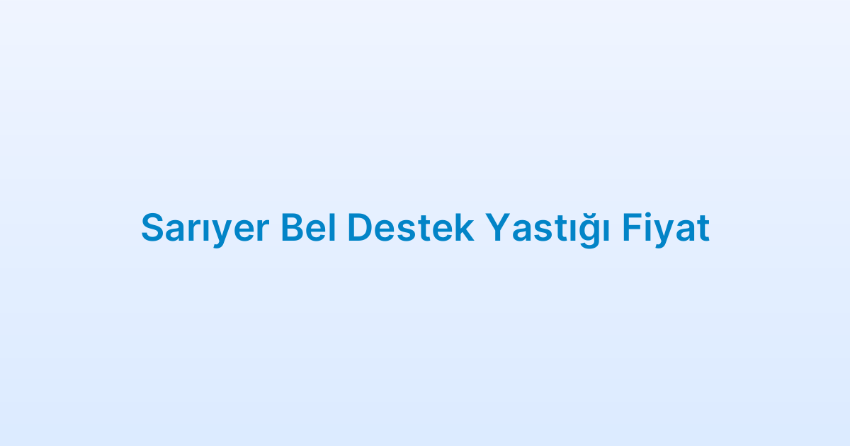 Sarıyer Bel Destek Yastığı Fiyat