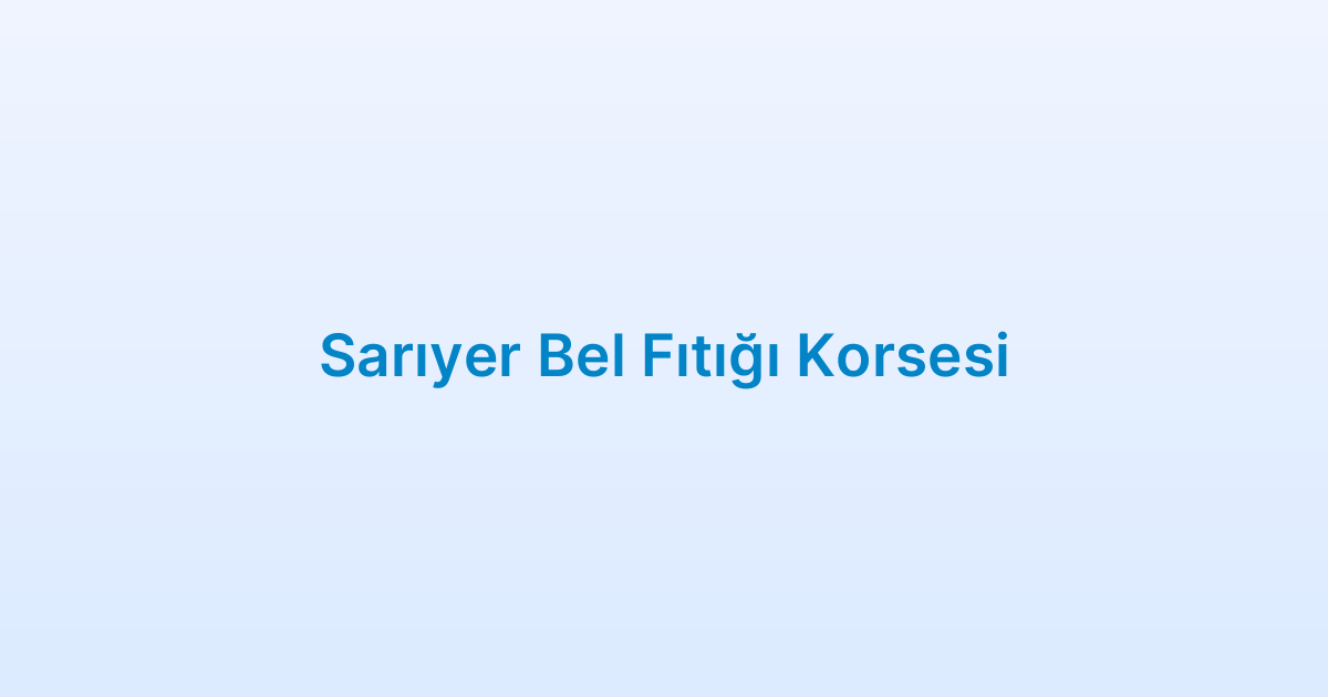 Sarıyer Bel Fıtığı Korsesi