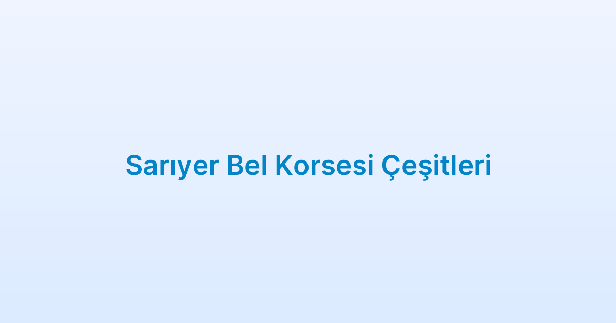 Sarıyer Bel Korsesi Çeşitleri