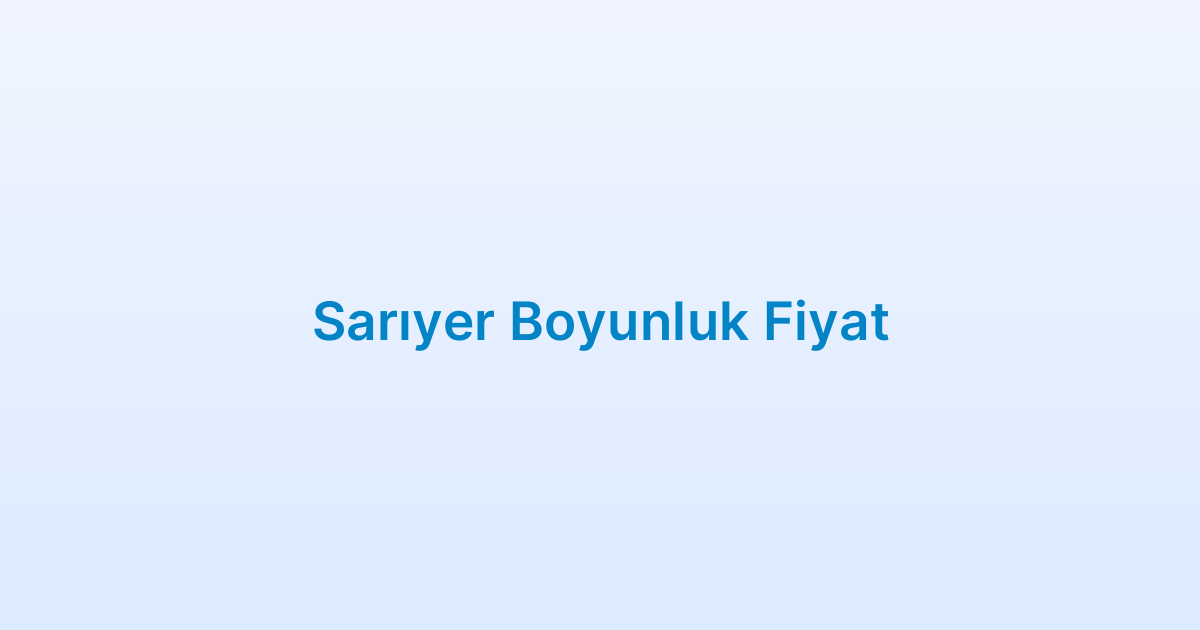 Sarıyer Boyunluk Fiyat