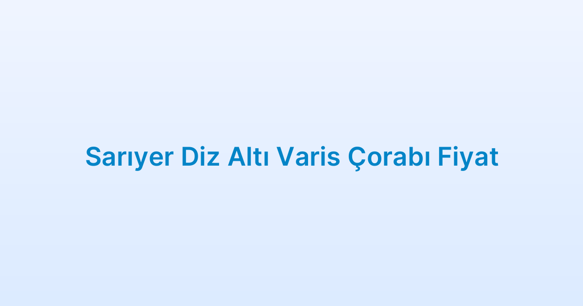 Sarıyer Diz Altı Varis Çorabı Fiyat