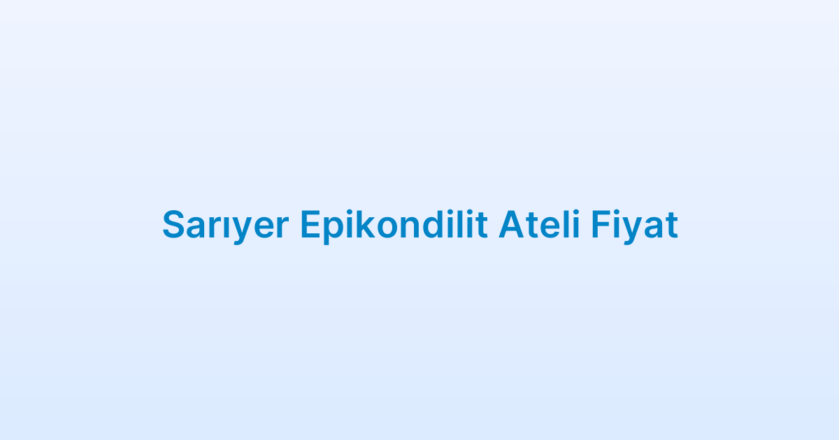 Sarıyer Epikondilit Ateli Fiyat