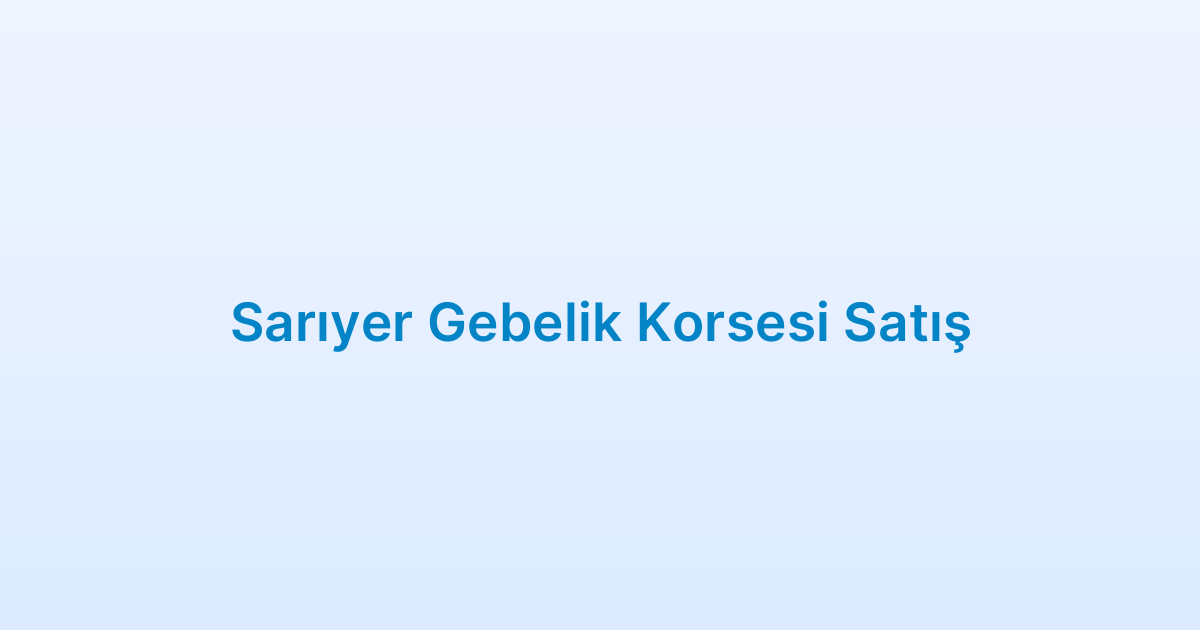 Sarıyer Gebelik Korsesi Satış