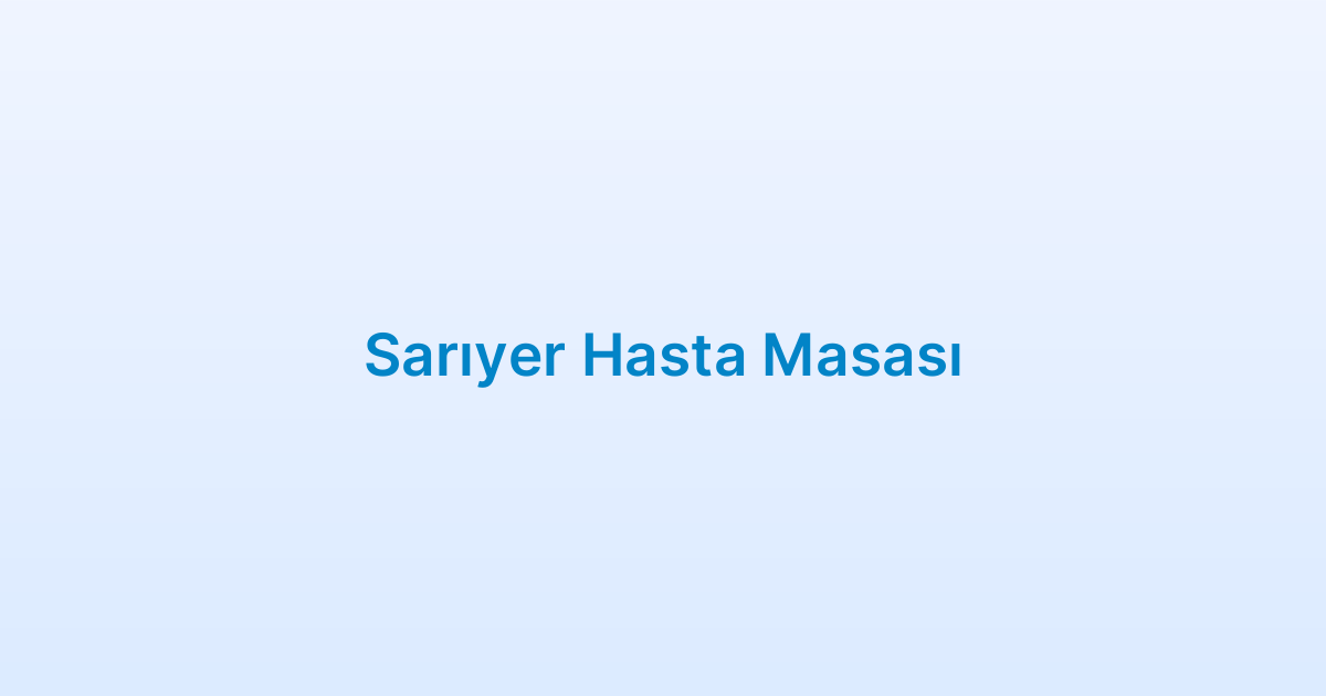Sarıyer Hasta Masası