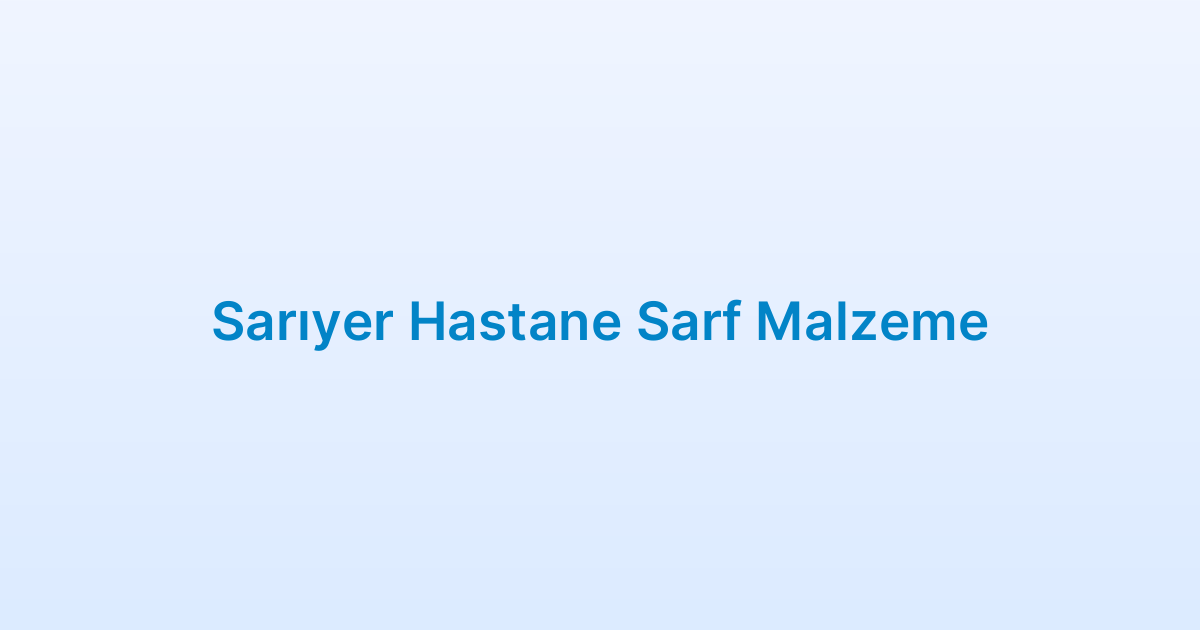 Sarıyer Hastane Sarf Malzeme