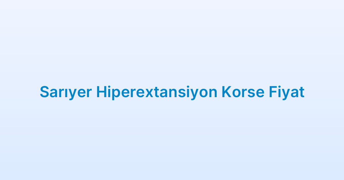 Sarıyer Hiperextansiyon Korse Fiyat