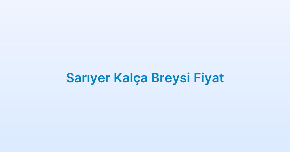 Sarıyer Kalça Breysi Fiyat