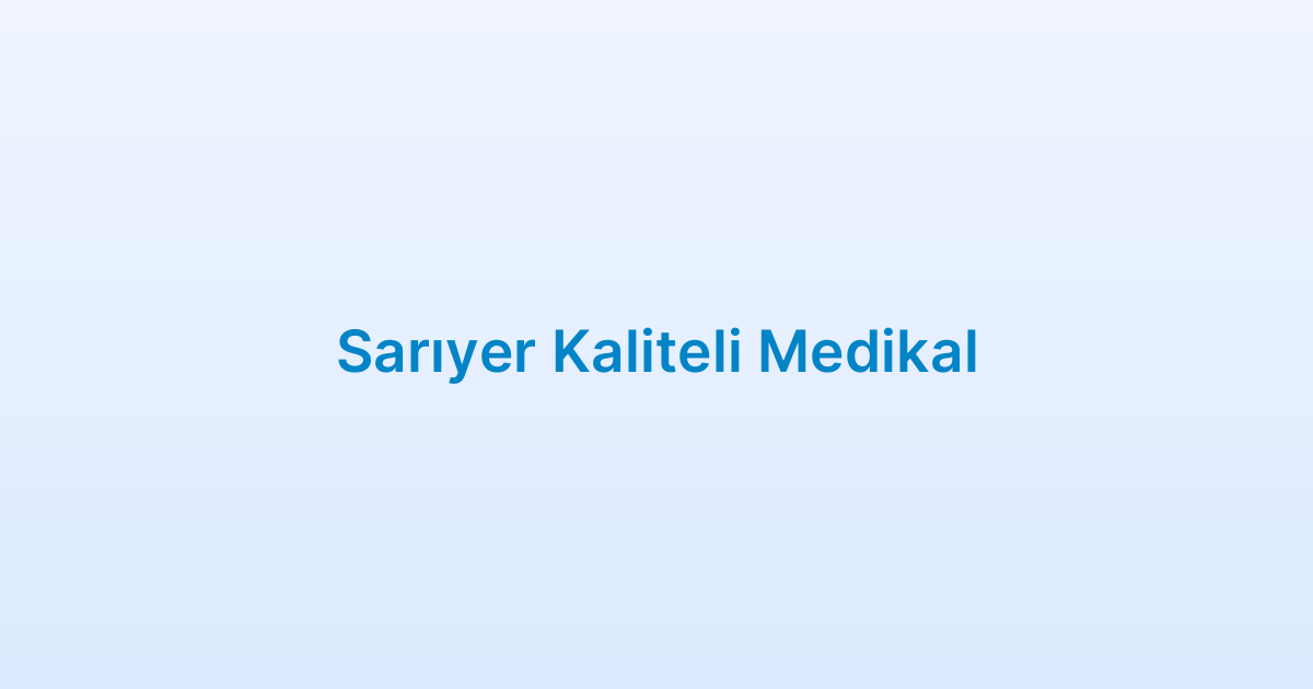 Sarıyer Kaliteli Medikal