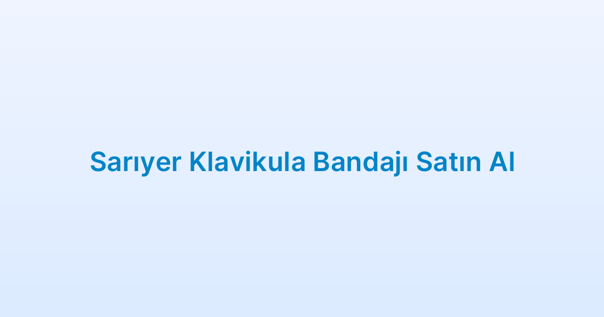 Sarıyer Klavikula Bandajı Satın Al