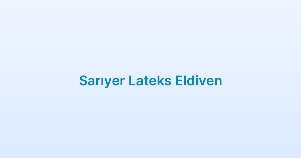 Sarıyer Lateks Eldiven