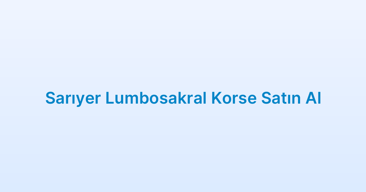 Sarıyer Lumbosakral Korse Satın Al
