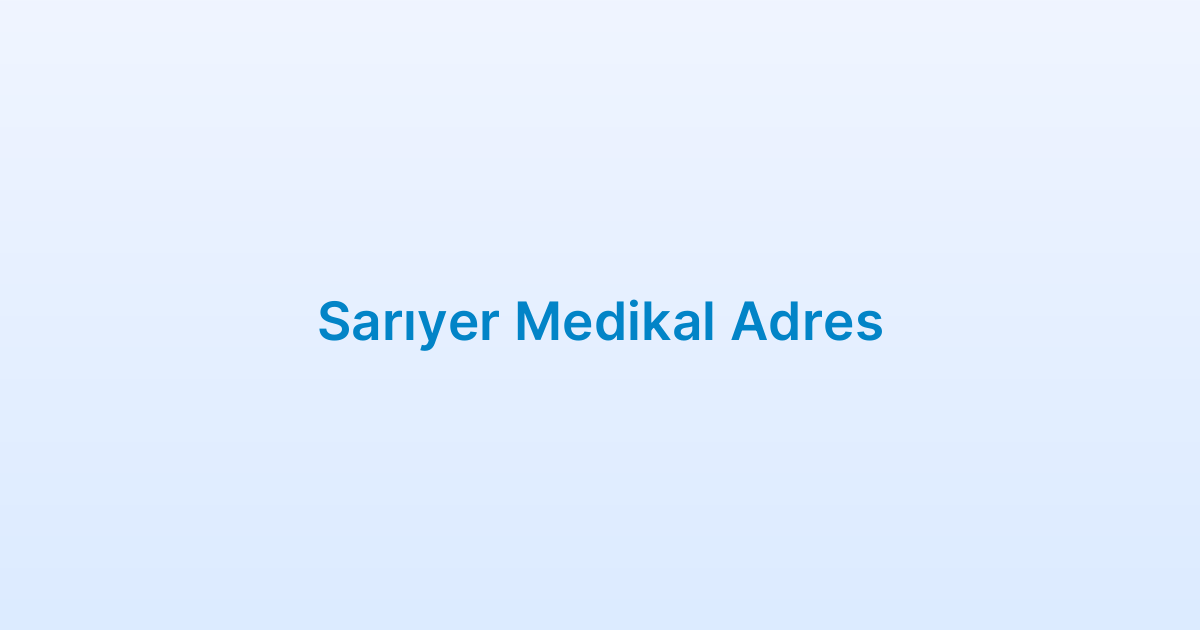 Sarıyer Medikal Adres
