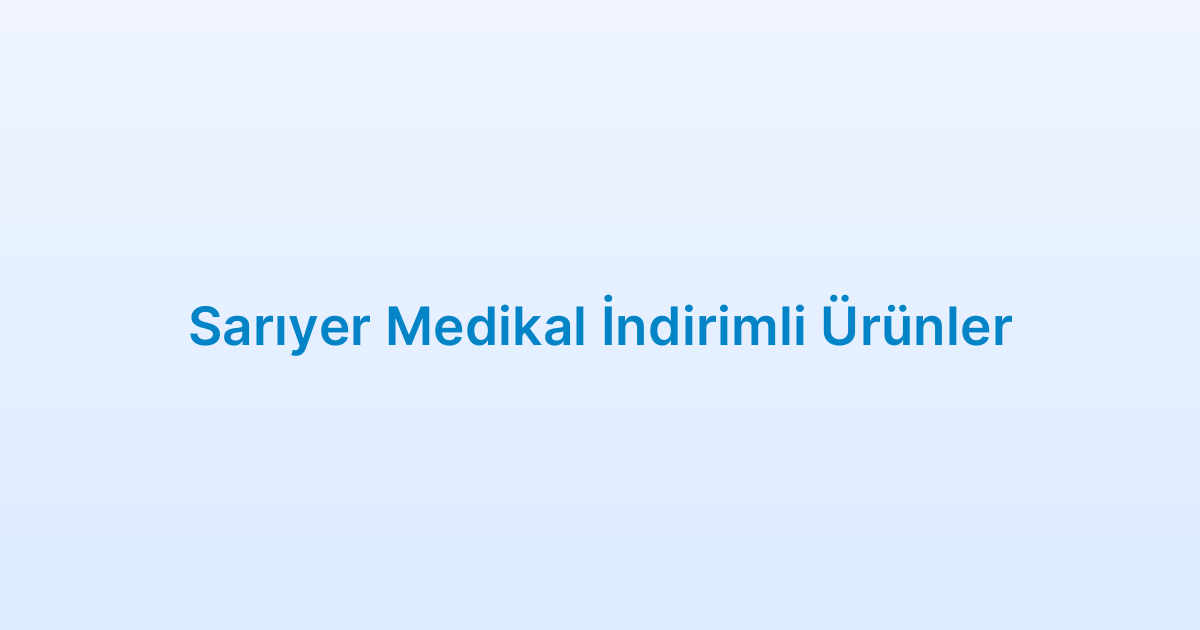 Sarıyer Medikal İndirimli Ürünler