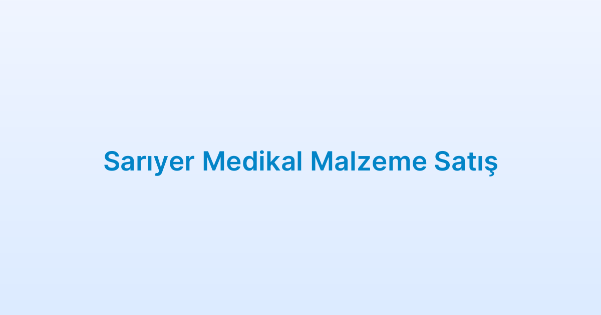 Sarıyer Medikal Malzeme Satış