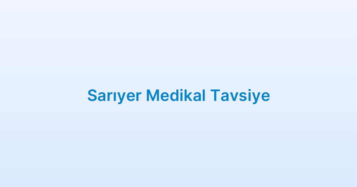 Sarıyer Medikal Tavsiye