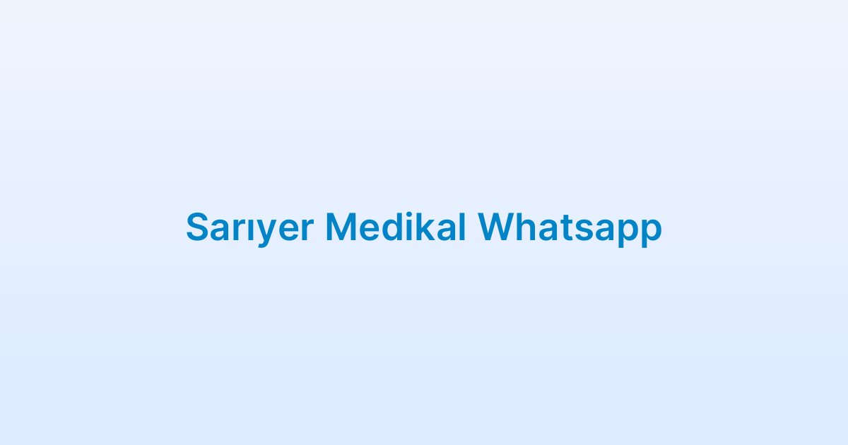 Sarıyer Medikal Whatsapp