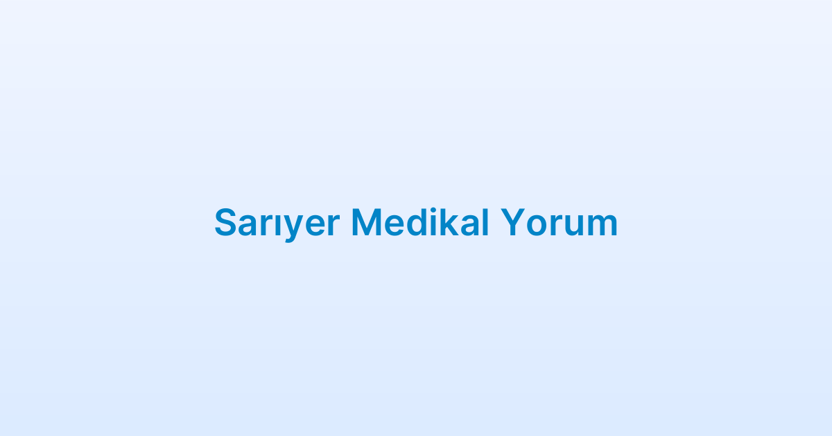 Sarıyer Medikal Yorum