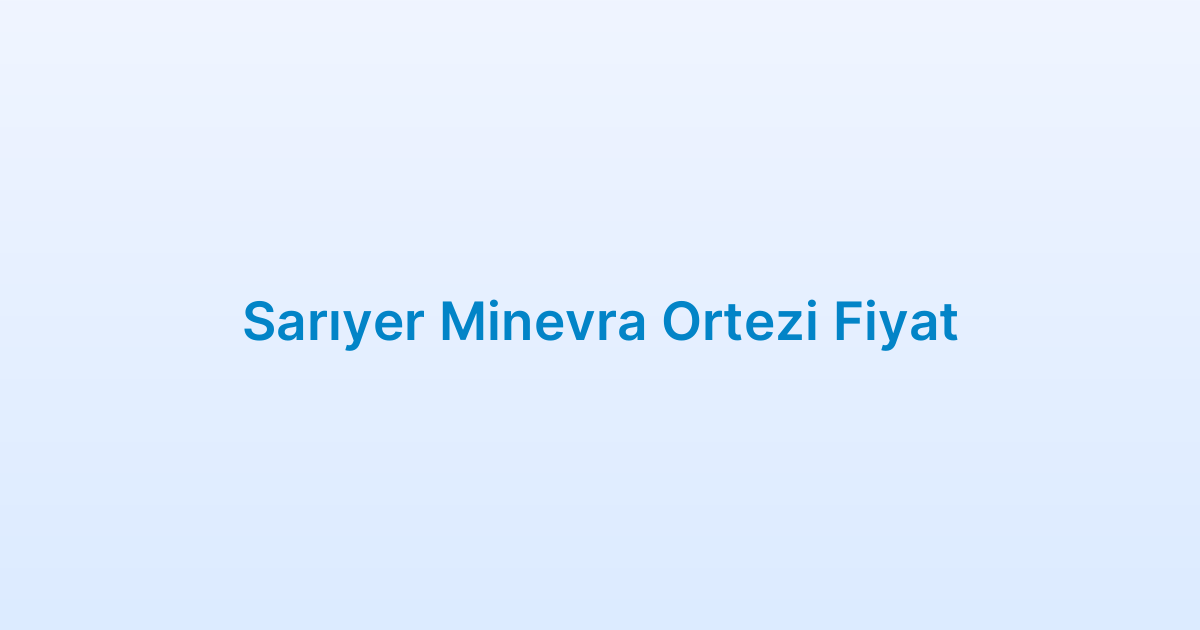 Sarıyer Minevra Ortezi Fiyat