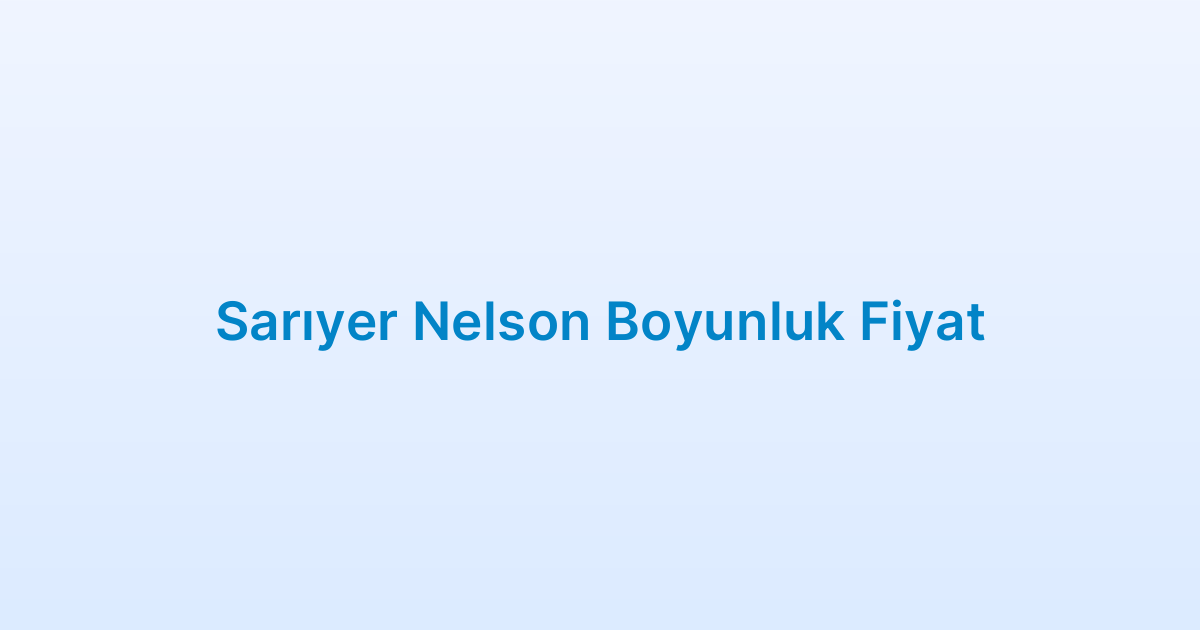 Sarıyer Nelson Boyunluk Fiyat