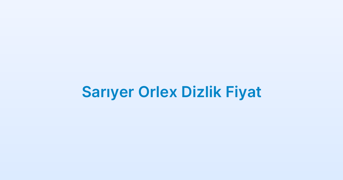Sarıyer Orlex Dizlik Fiyat