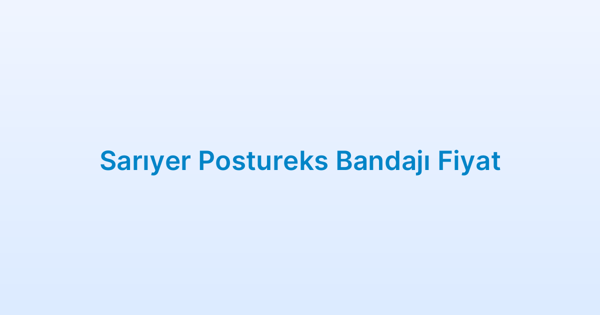 Sarıyer Postureks Bandajı Fiyat
