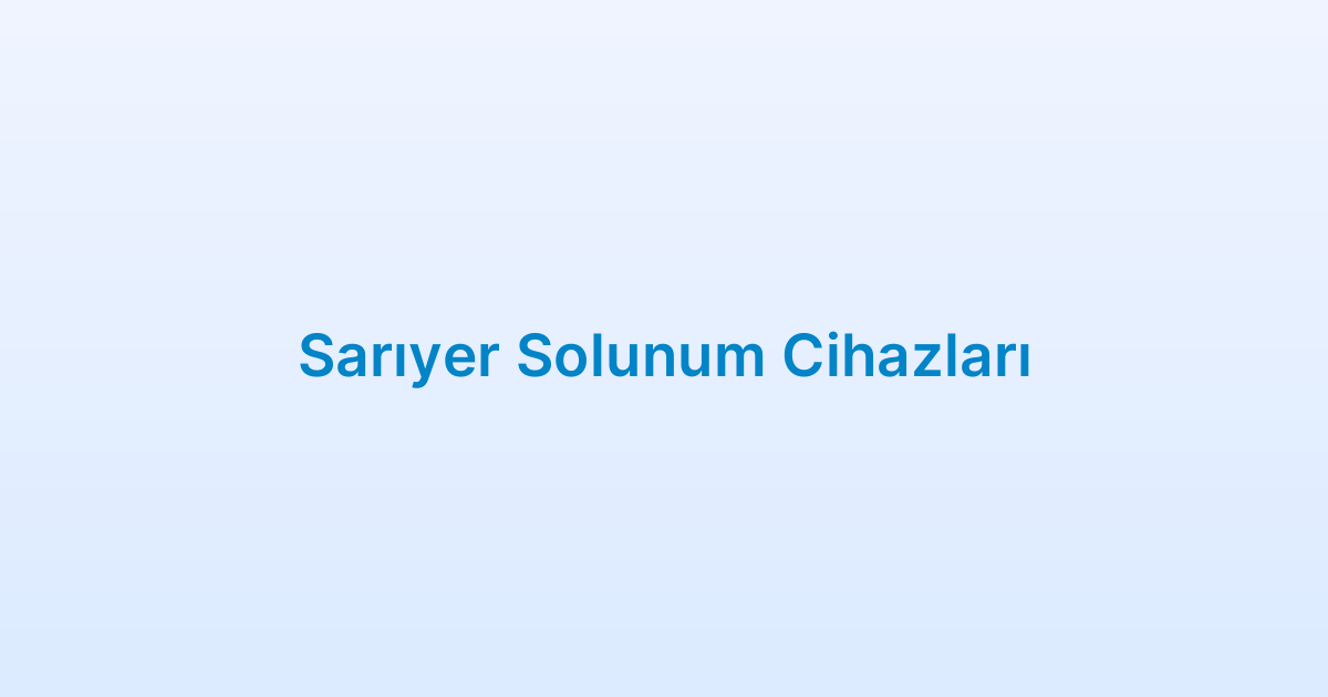 Sarıyer Solunum Cihazları