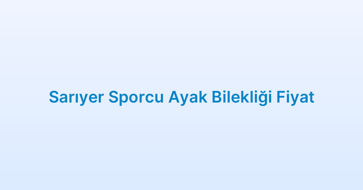 Sarıyer Sporcu Ayak Bilekliği Fiyat