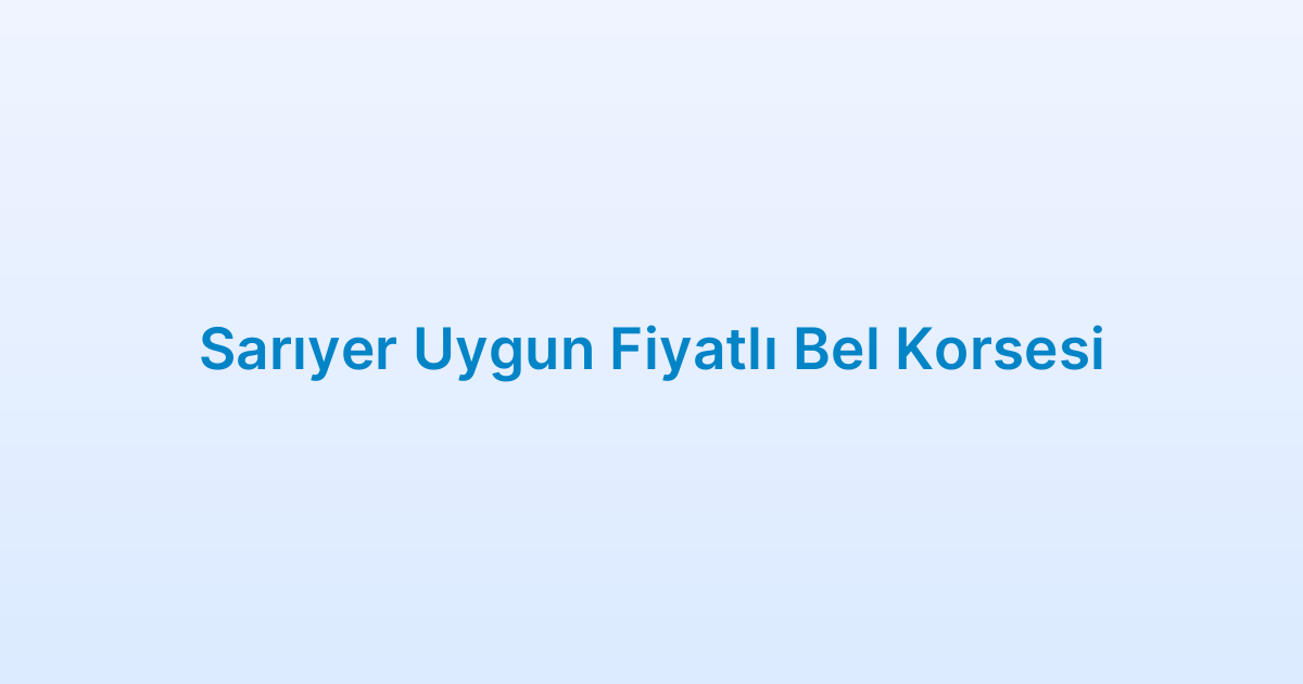Sarıyer Uygun Fiyatlı Bel Korsesi