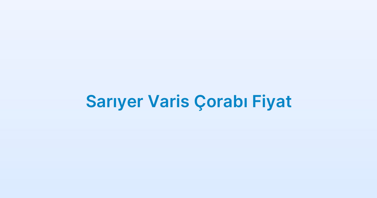 Sarıyer Varis Çorabı Fiyat