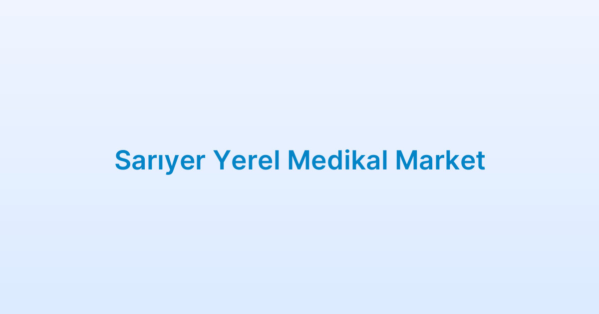 Sarıyer Yerel Medikal Market