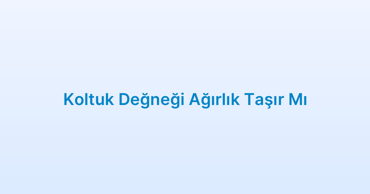 Koltuk Değneği Ağırlık Taşır Mı