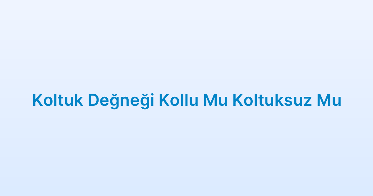 Koltuk Değneği Kollu Mu Koltuksuz Mu