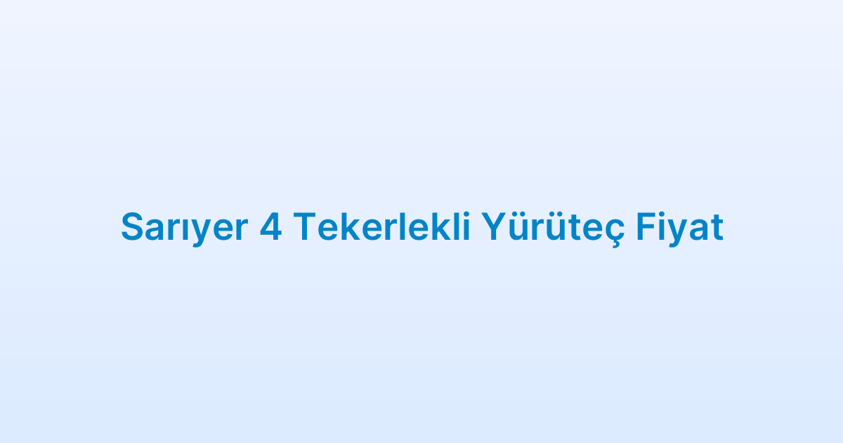 Sarıyer 4 Tekerlekli Yürüteç Fiyat