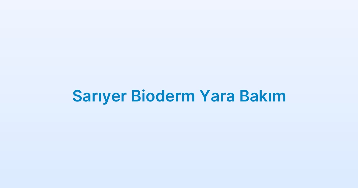 Sarıyer Bioderm Yara Bakım