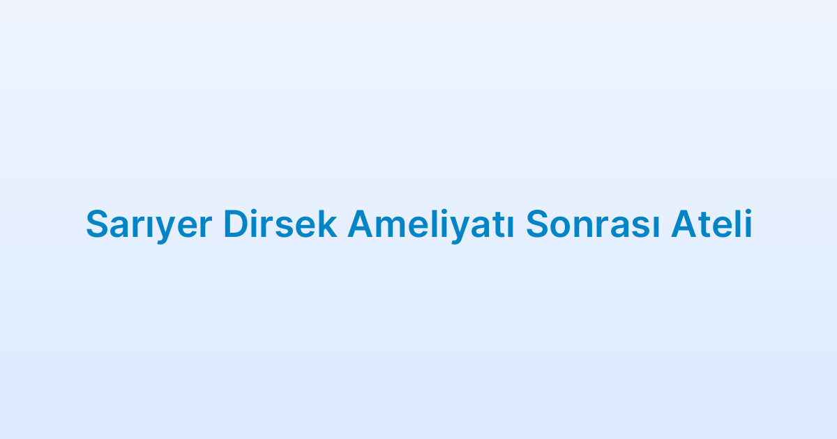 Sarıyer Dirsek Ameliyatı Sonrası Ateli