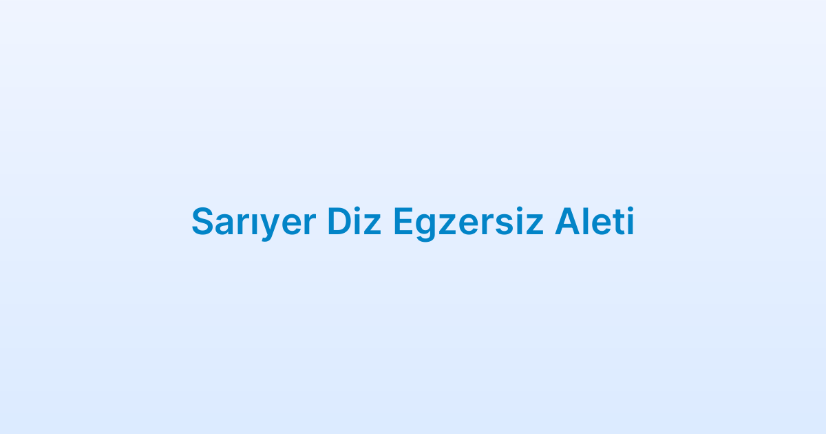 Sarıyer Diz Egzersiz Aleti