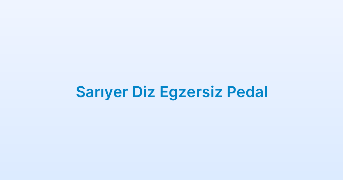 Sarıyer Diz Egzersiz Pedal