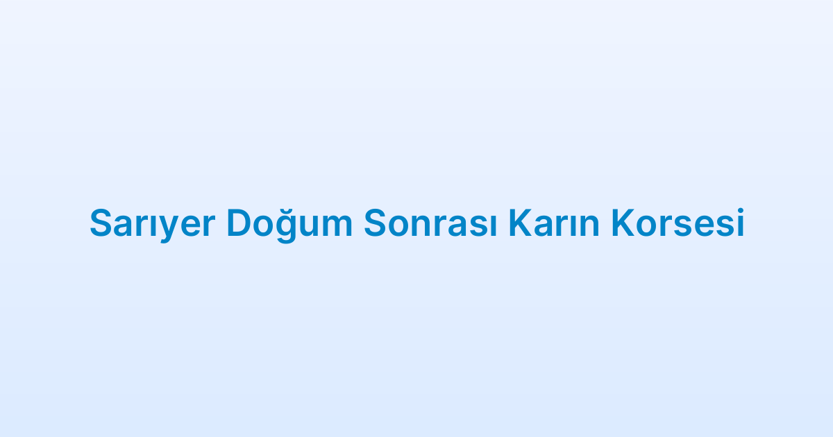 Sarıyer Doğum Sonrası Karın Korsesi