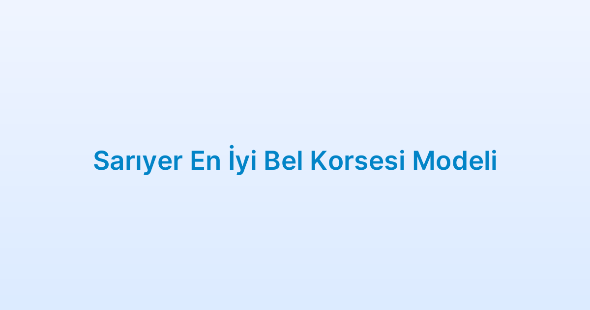Sarıyer En İyi Bel Korsesi Modeli