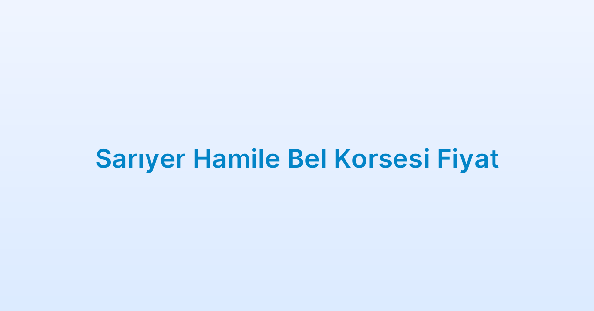 Sarıyer Hamile Bel Korsesi Fiyat