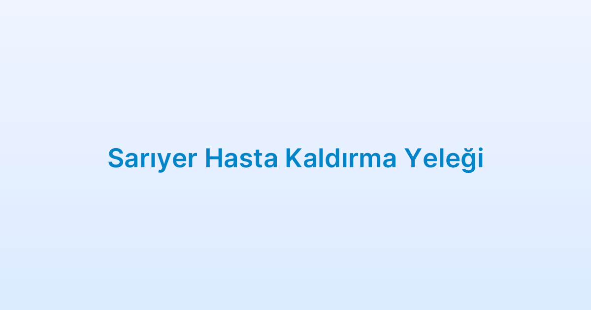 Sarıyer Hasta Kaldırma Yeleği