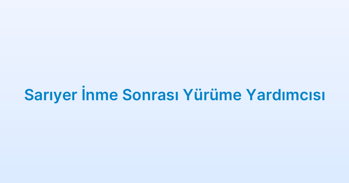 Sarıyer İnme Sonrası Yürüme Yardımcısı