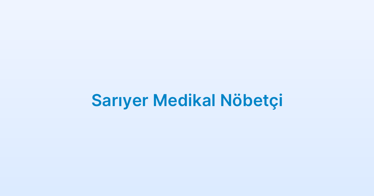 Sarıyer Medikal Nöbetçi