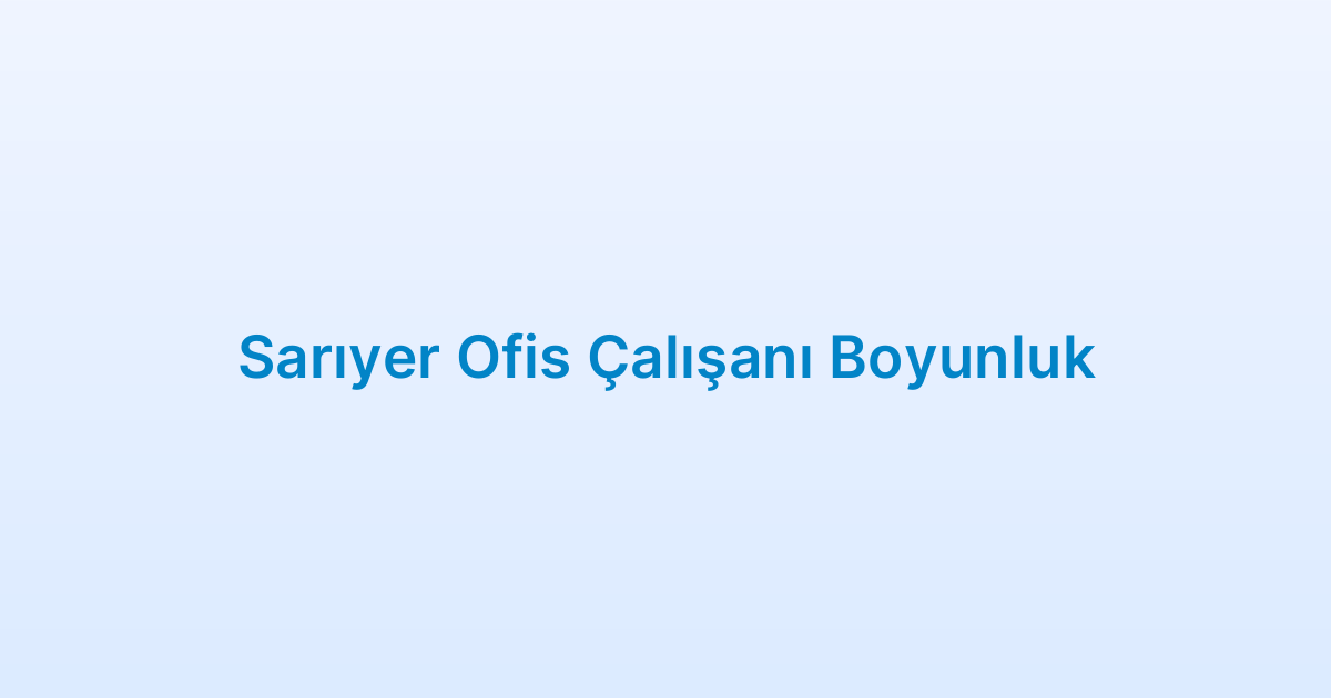 Sarıyer Ofis Çalışanı Boyunluk