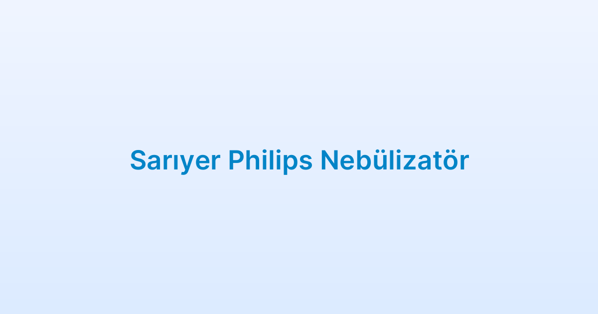 Sarıyer Philips Nebülizatör