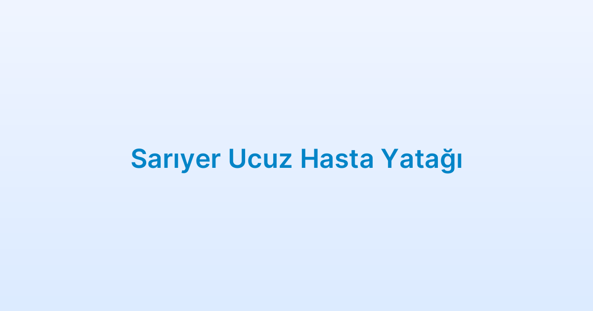 Sarıyer Ucuz Hasta Yatağı