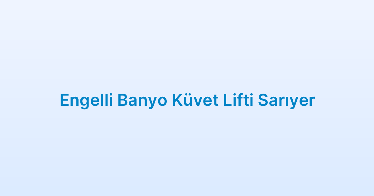 Engelli Banyo Küvet Lifti Sarıyer